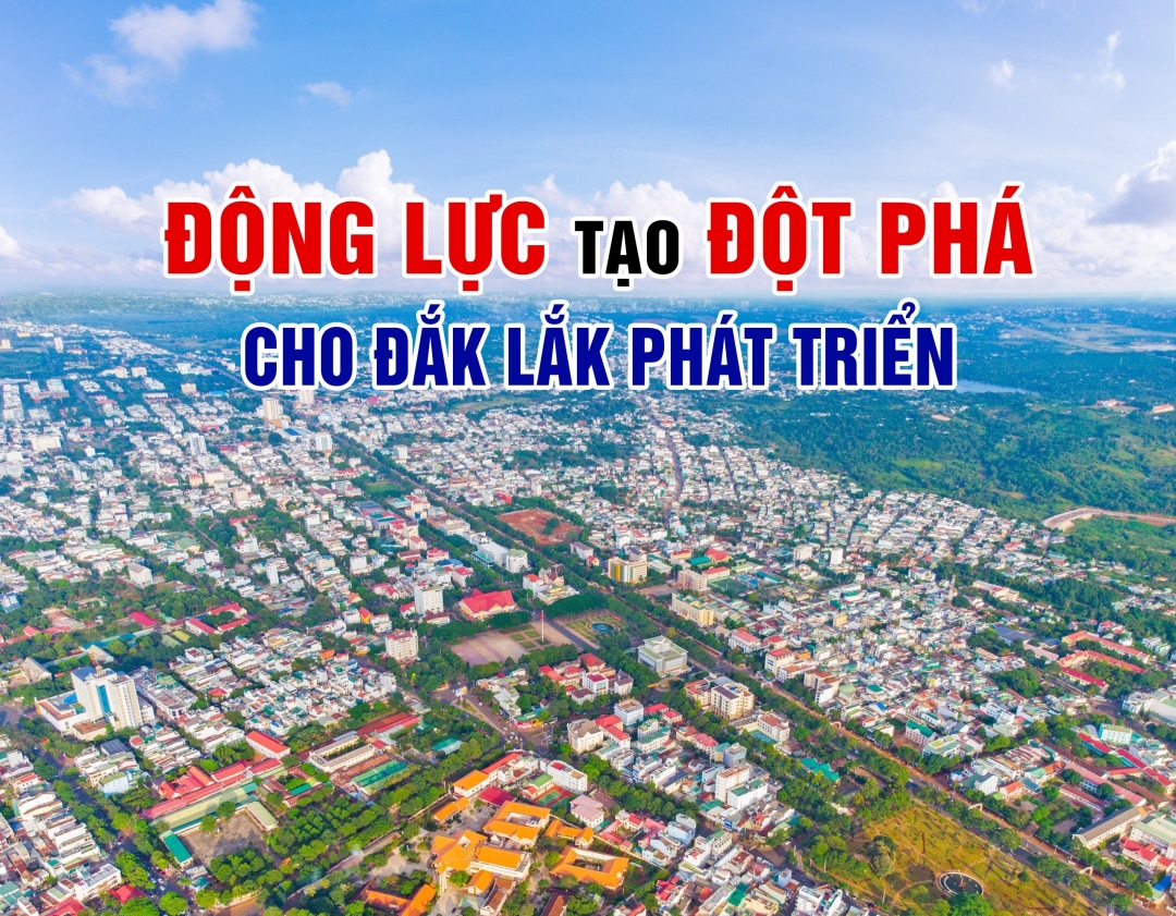 Động lực tạo đột phá cho Đắk Lắk phát triển